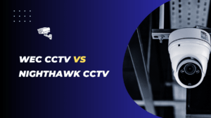 Read more about the article WEC CCTV Vs NightHawkcctv: Best CCTV Installation Services