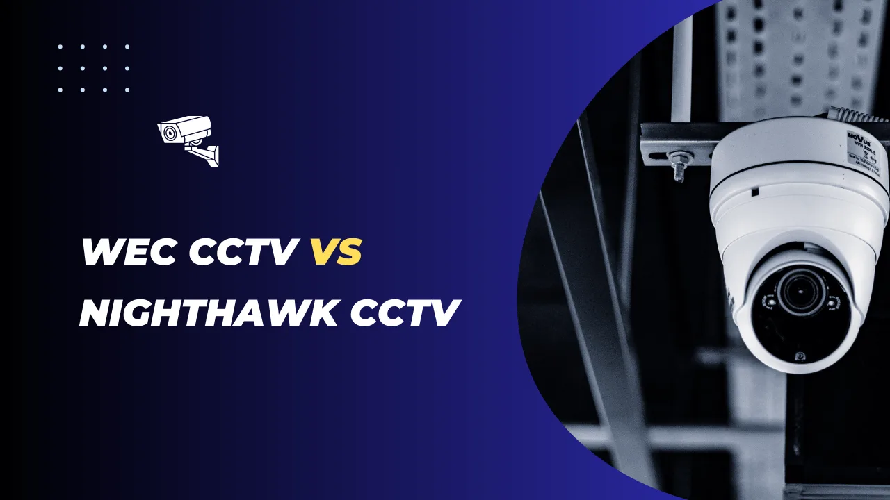 WEC CCTV Vs NightHawkcctv