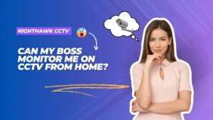 Read more about the article Can My Boss Monitor Me on CCTV from Home? Uncover the Truth