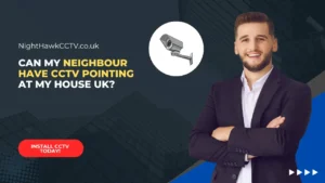 Read more about the article Can My Neighbour Have CCTV Pointing at My House UK?